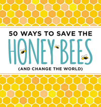 50 Ways to Save the Honey Bees Book Cover
